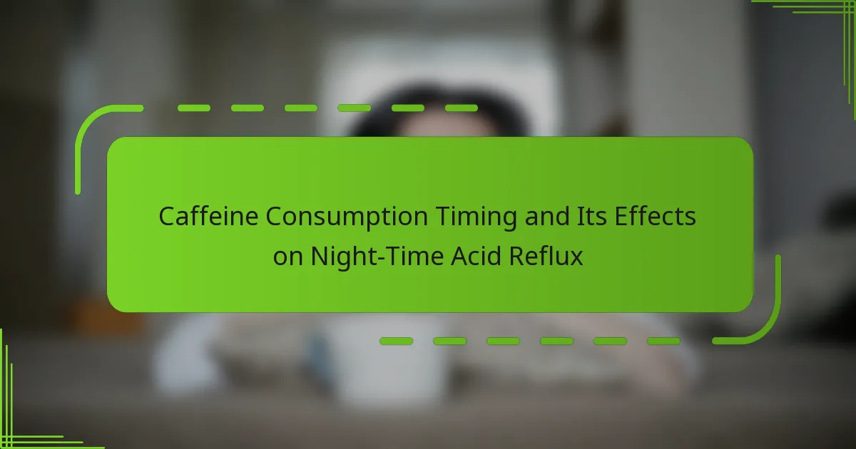 Caffeine Consumption Timing and Its Effects on Night-Time Acid Reflux