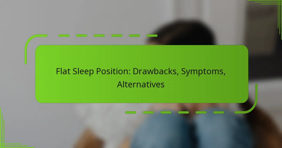Flat Sleep Position: Drawbacks, Symptoms, Alternatives
