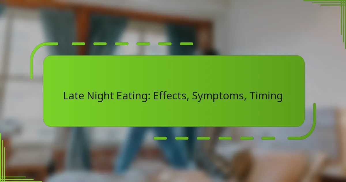 Late Night Eating: Effects, Symptoms, Timing