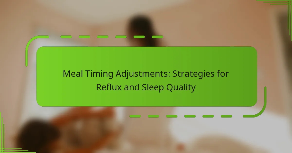 Meal Timing Adjustments: Strategies for Reflux and Sleep Quality
