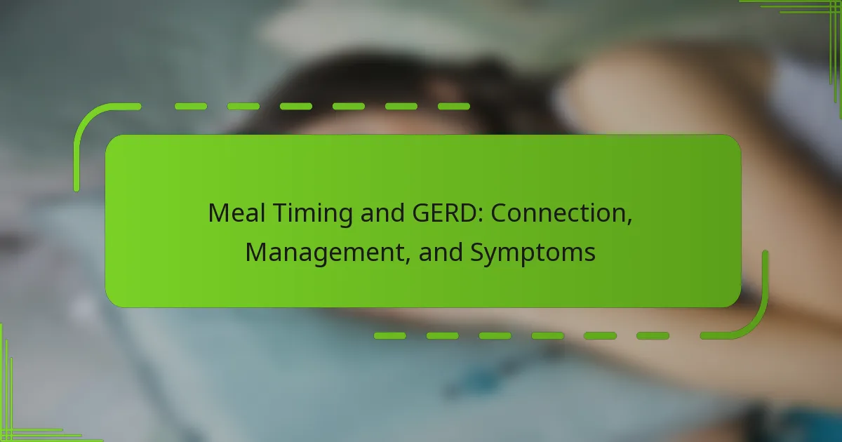 Meal Timing and GERD: Connection, Management, and Symptoms