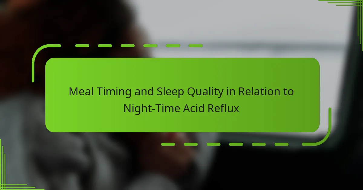 Meal Timing and Sleep Quality in Relation to Night-Time Acid Reflux