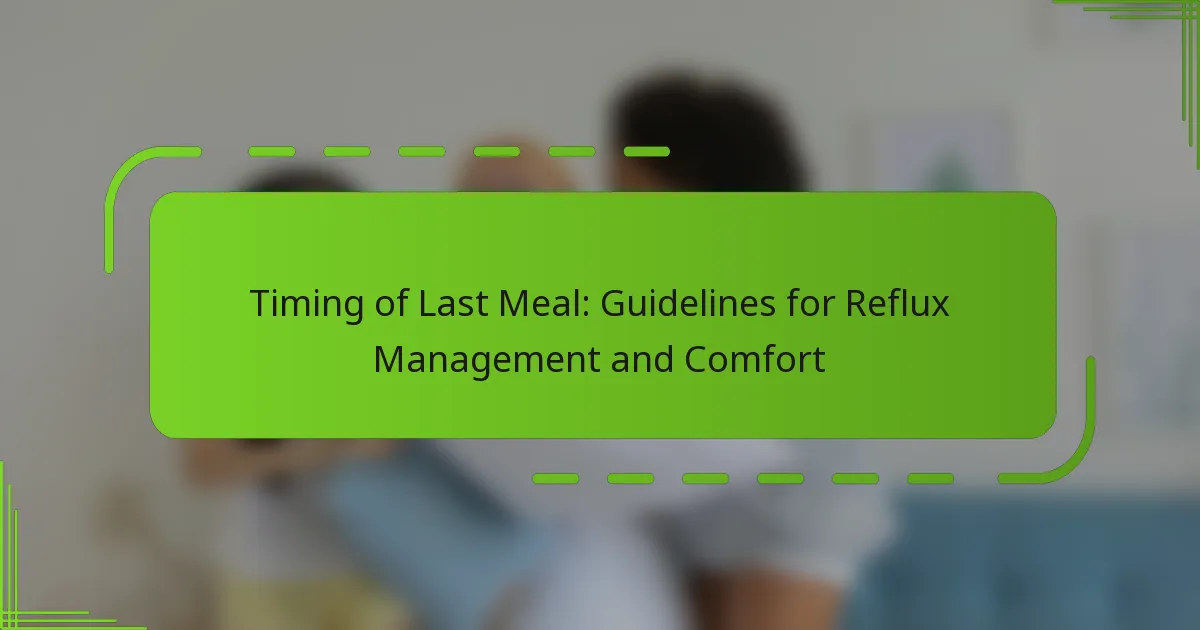 Timing of Last Meal: Guidelines for Reflux Management and Comfort