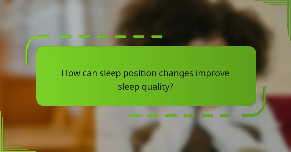 How can sleep position changes improve sleep quality?