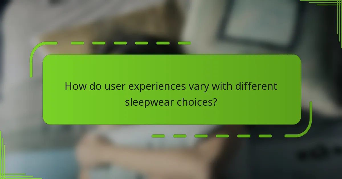 How do user experiences vary with different sleepwear choices?