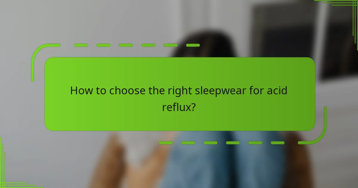 How to choose the right sleepwear for acid reflux?