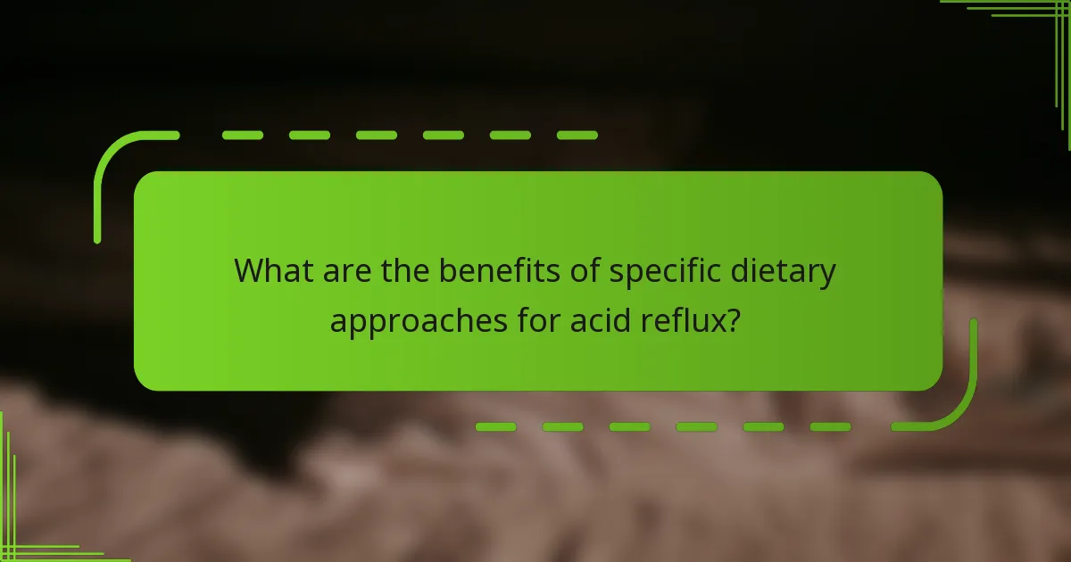What are the benefits of specific dietary approaches for acid reflux?