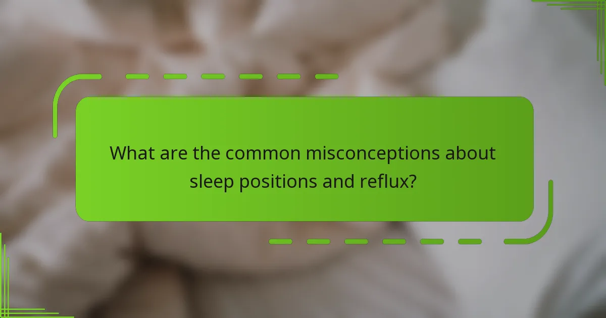What are the common misconceptions about sleep positions and reflux?
