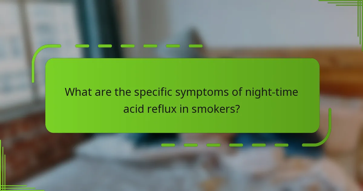 What are the specific symptoms of night-time acid reflux in smokers?