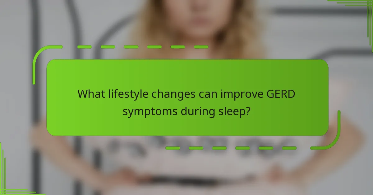 What lifestyle changes can improve GERD symptoms during sleep?