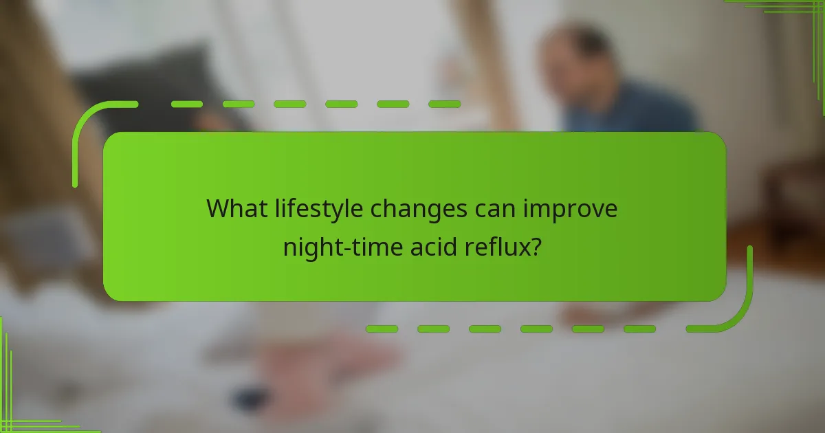 What lifestyle changes can improve night-time acid reflux?
