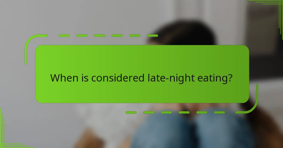 When is considered late-night eating?