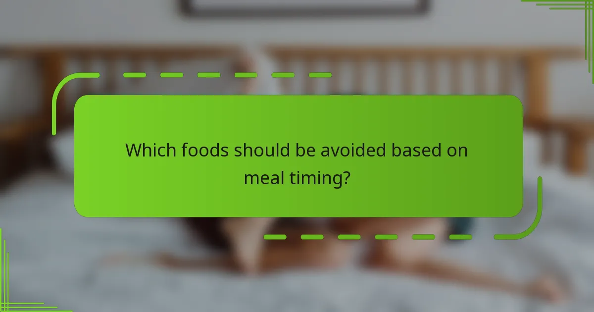 Which foods should be avoided based on meal timing?