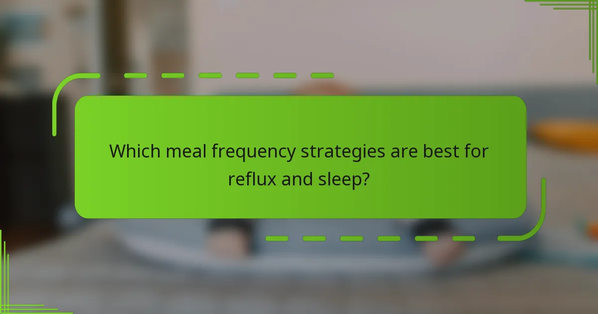 Which meal frequency strategies are best for reflux and sleep?