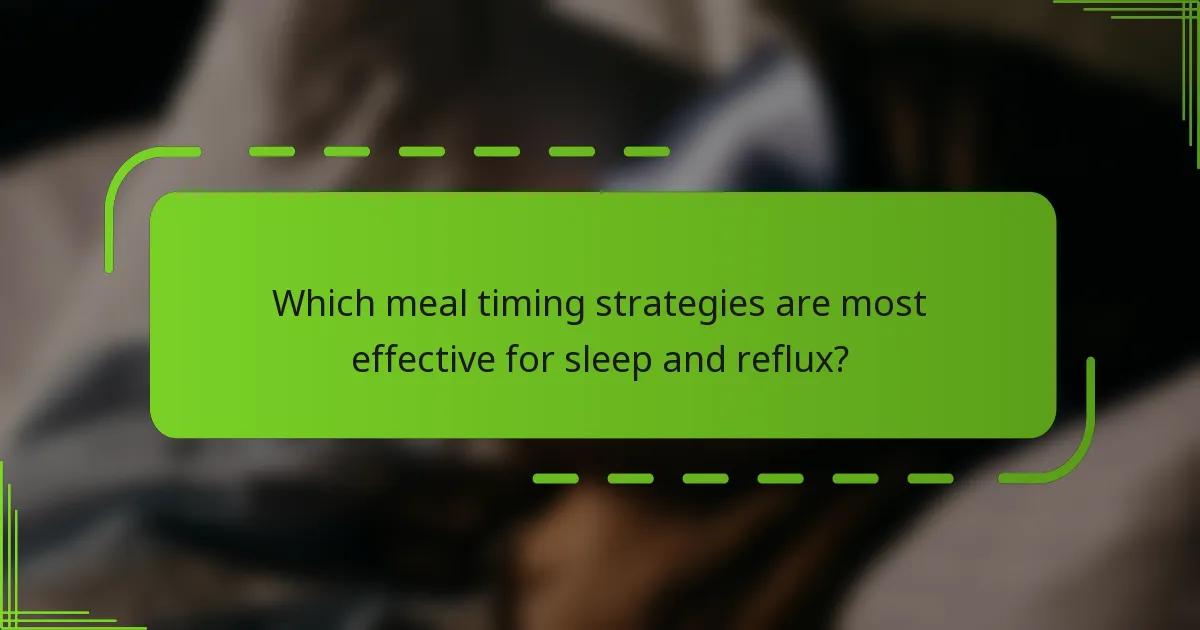 Which meal timing strategies are most effective for sleep and reflux?