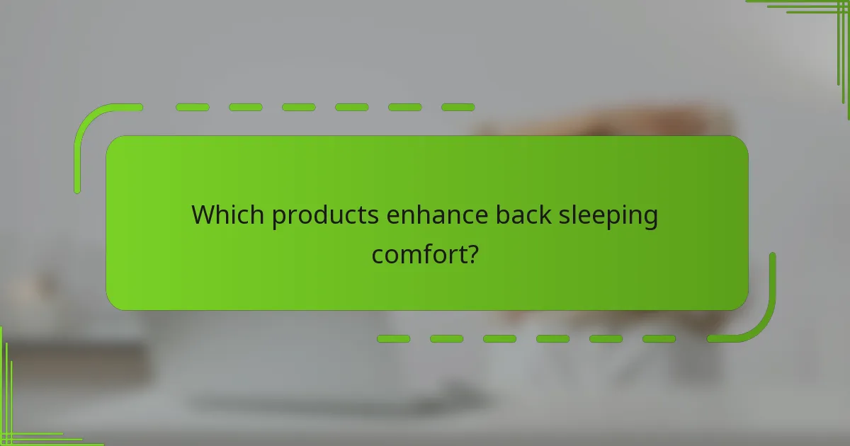 Which products enhance back sleeping comfort?