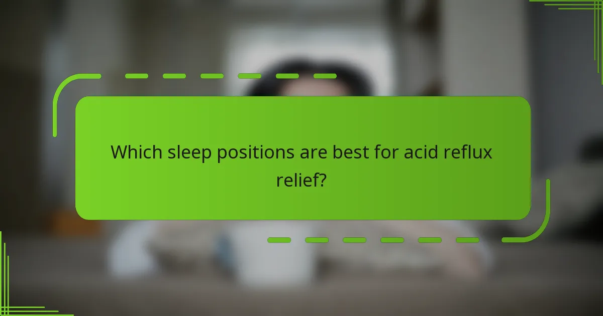 Which sleep positions are best for acid reflux relief?