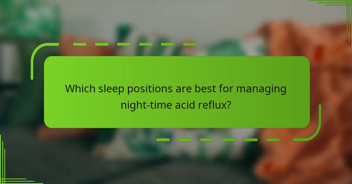 Which sleep positions are best for managing night-time acid reflux?